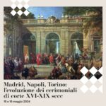 La reggia di Venaria ospita il convegno su “Madrid, Napoli, Torino: l’evoluzione dei cerimoniali di corte XVI – XIX sec”